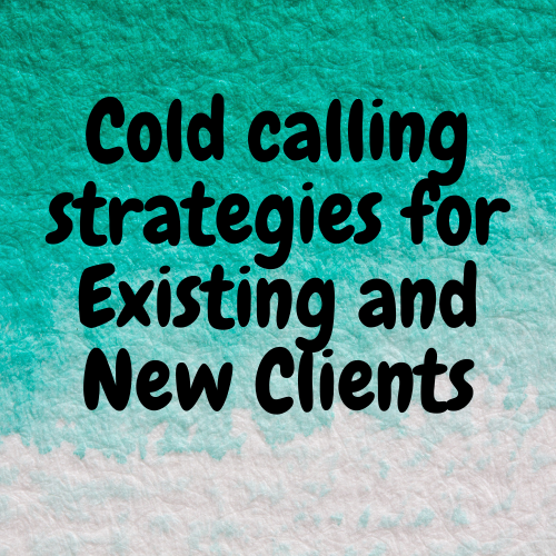 Cold calling strategies for Existing and New Clients
